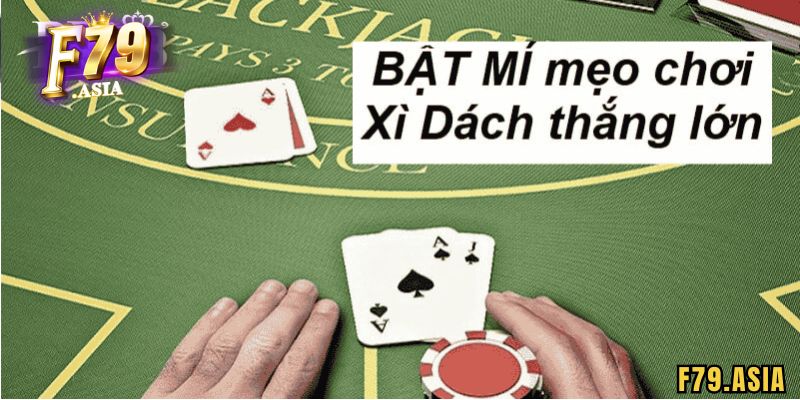 Kinh nghiệm khi chơi bài Xì dách F79 luôn thắng
