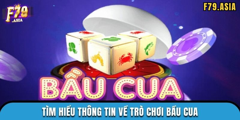 Tổng quan chi tiết về trò chơi Bầu cua F79