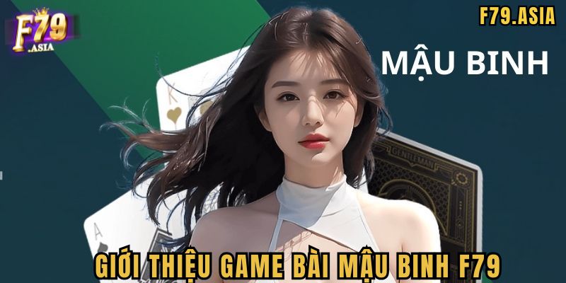 Bạn đã biết gì về trò Mậu Binh F79?