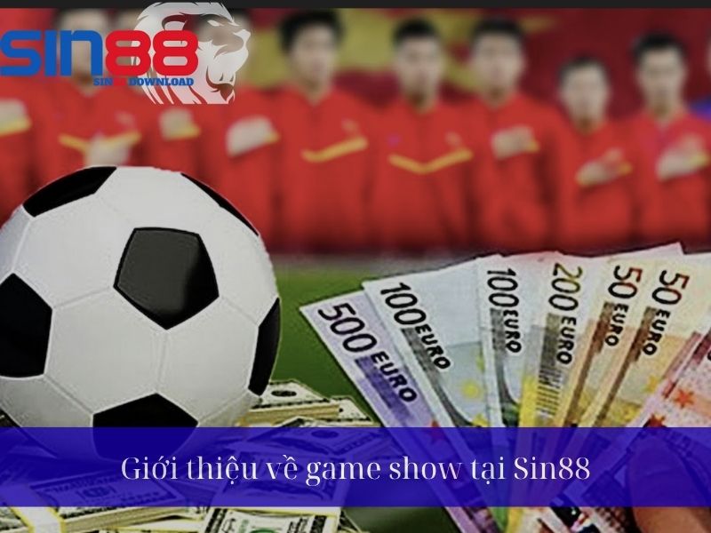 Giới thiệu về game show tại Sin88