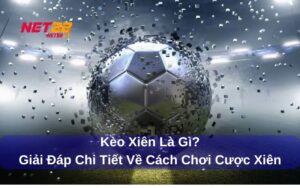 Kèo xiên là gì Hướng dẫn cách chơi và kinh nghiệm bắt kèo xiên từ chuyên gia